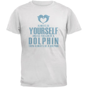 Always Be Yourself Dolphin Adult White T-Shirts