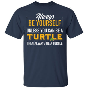 Always Be Yourself Unless You Can Be A Turtle-Funny Turtle Navy T-Shirts