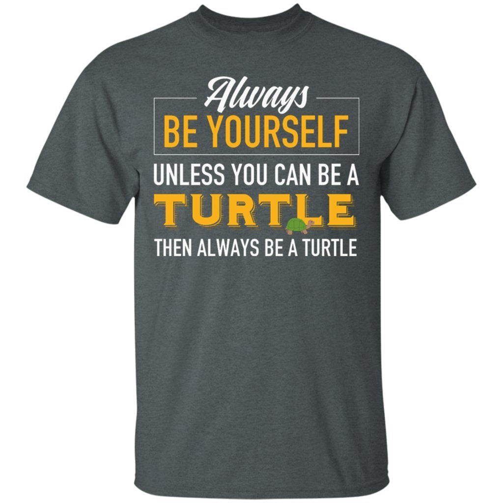 Always Be Yourself Unless You Can Be A Turtle-Funny Turtle grey T-Shirts