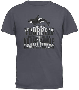 Always be Yourself Killer Whale Charcoal Grey Adult Grey T-Shirts