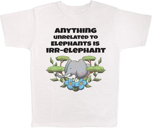 Anything Unrelated to Elephants is Irr-Elephant White T-Shirts