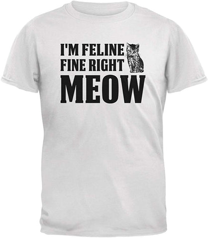 Cats I'm Feline Fine Right Meow Adult White T-Shirts