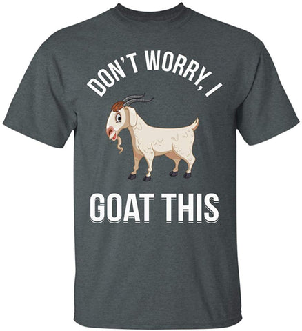 Don't Worry I Goat This Funny Goats Animal Lovers Animals Gift grey T-Shirts