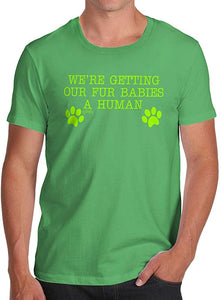 Funny for Men Getting Our Babies A Human Green T-Shirts