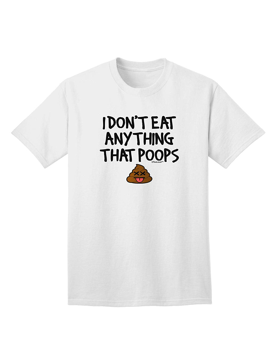 I Don't Eat Anything That Poops Adult White T-Shirts