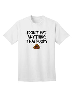 I Don't Eat Anything That Poops Adult White T-Shirts