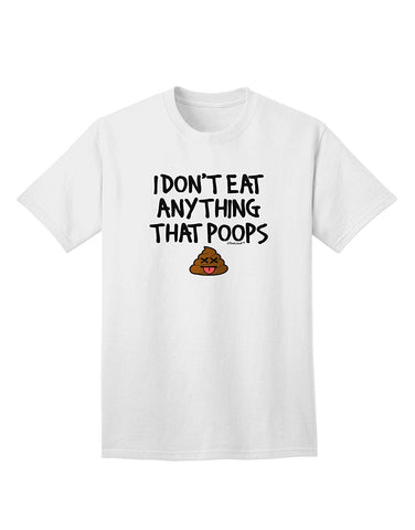 I Don't Eat Anything That Poops Adult White T-Shirts