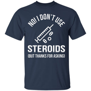 I Dont Use Steroid But Thanks for Asking Funny Gymer Bodybuilder Navy T-Shirts