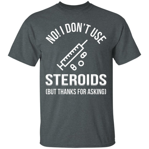 I Dont Use Steroid But Thanks for Asking Funny Gymer Bodybuilder grey T-Shirts