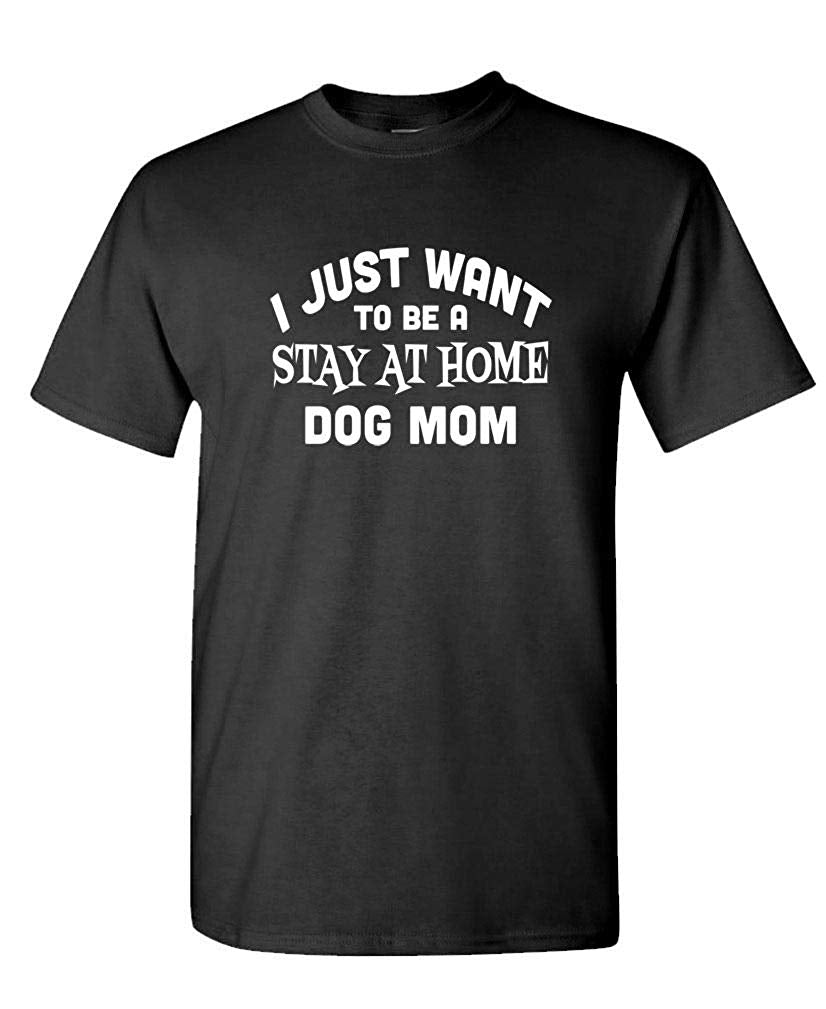 I JUST Want to BE A Stay at Home Dog MOM-Mens Cotton Black T-Shirts