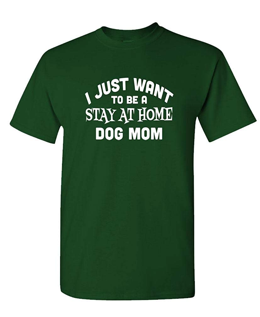 I JUST Want to BE A Stay at Home Dog MOM-Mens Cotton Green T-Shirts