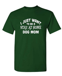 I JUST Want to BE A Stay at Home Dog MOM-Mens Cotton Green T-Shirts