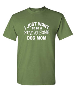 I JUST Want to BE A Stay at Home Dog MOM-Mens Cotton Military T-Shirts