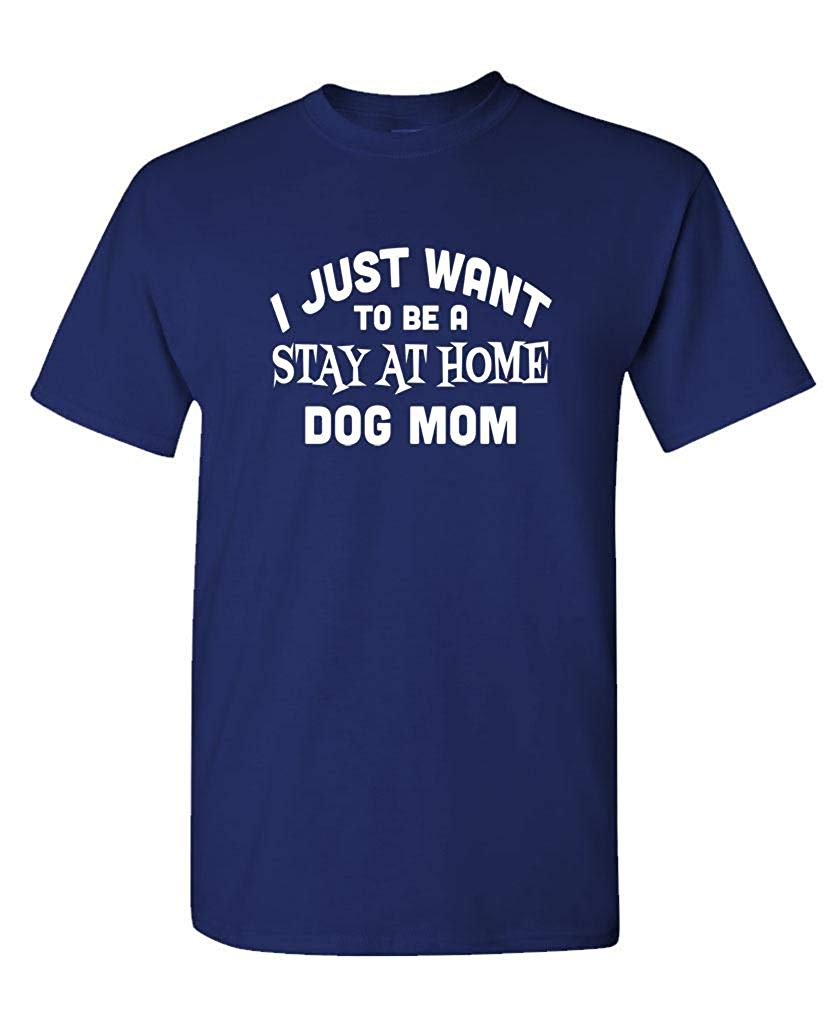 I JUST Want to BE A Stay at Home Dog MOM-Mens Cotton Navy T-Shirts