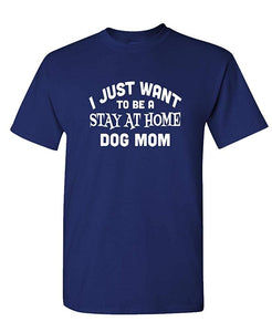 I JUST Want to BE A Stay at Home Dog MOM-Mens Cotton Navy T-Shirts