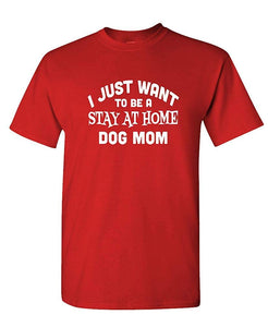 I JUST Want to BE A Stay at Home Dog MOM-Mens Cotton Red T-Shirts