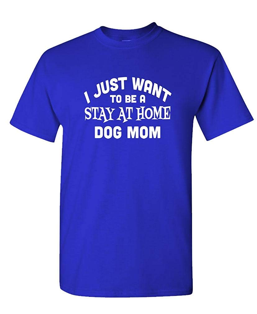 I JUST Want to BE A Stay at Home Dog MOM-Mens Cotton Royal T-Shirts