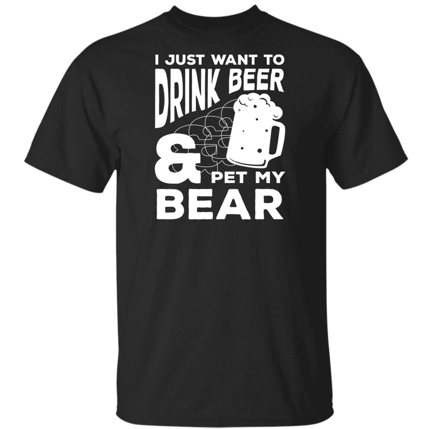 I Just Want to Drink Beer and Pet My Bear Funny Animal Gifts Black T-Shirts