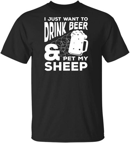 I Just Want to Drink Beer and Pet My Sheep Funny Animal Gifts Black T-Shirts