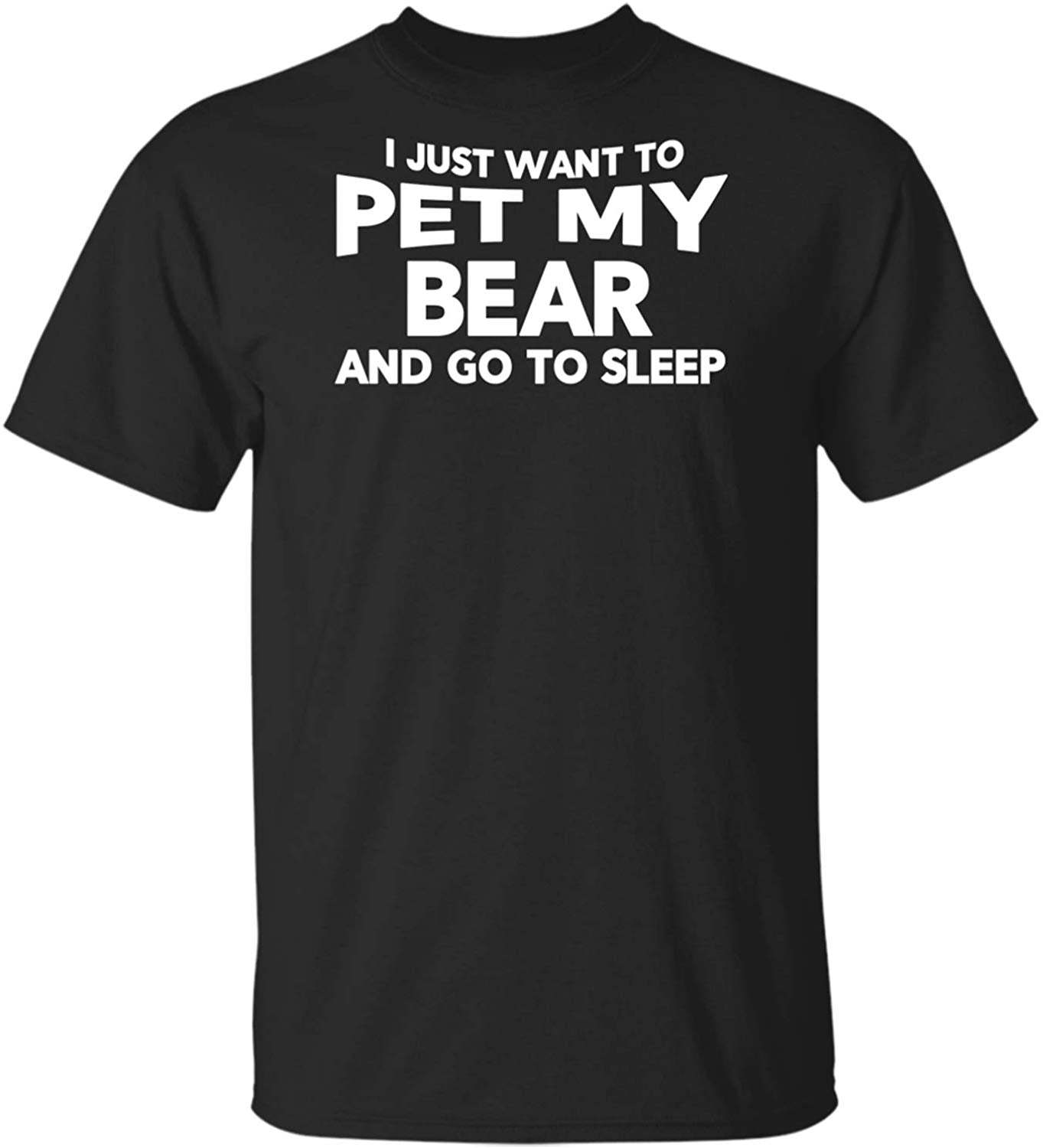 I Just Want to Pet My Bear and Go to Sleep Animal Lover Gift Black T-Shirts