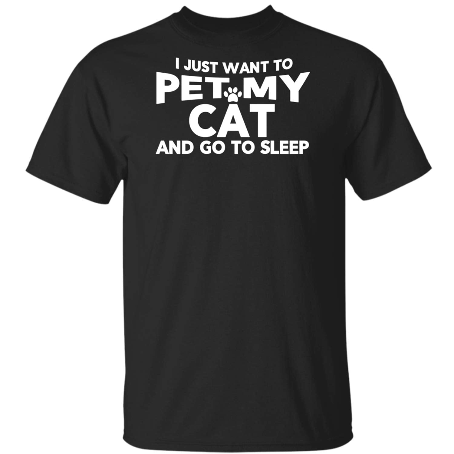 I Just Want to Pet My Cat and Go to Sleep Animal Lover Gift Black T-Shirts