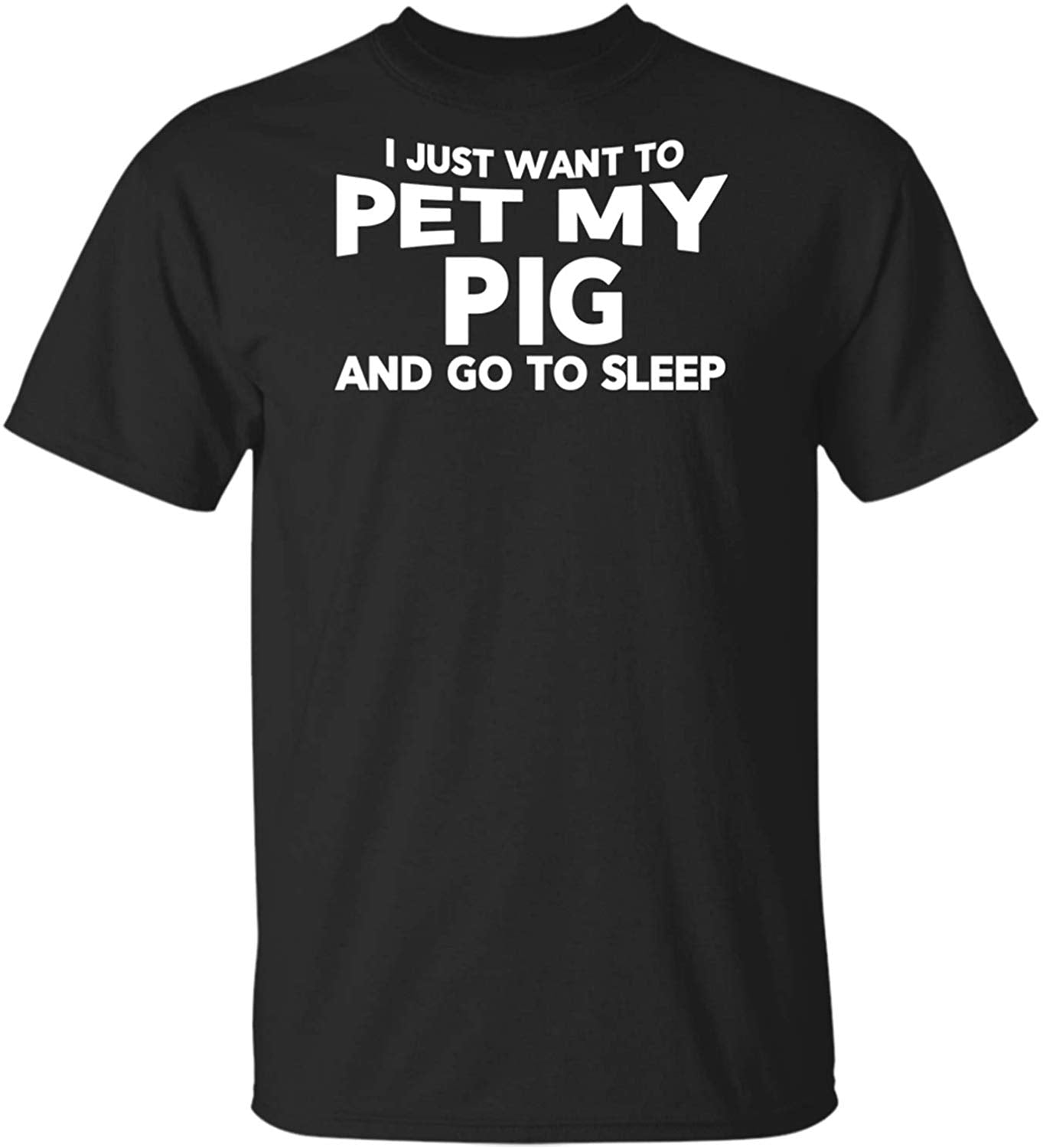 I Just Want to Pet My Pig and Go to Sleep Animal Lover Gift Black T-Shirts