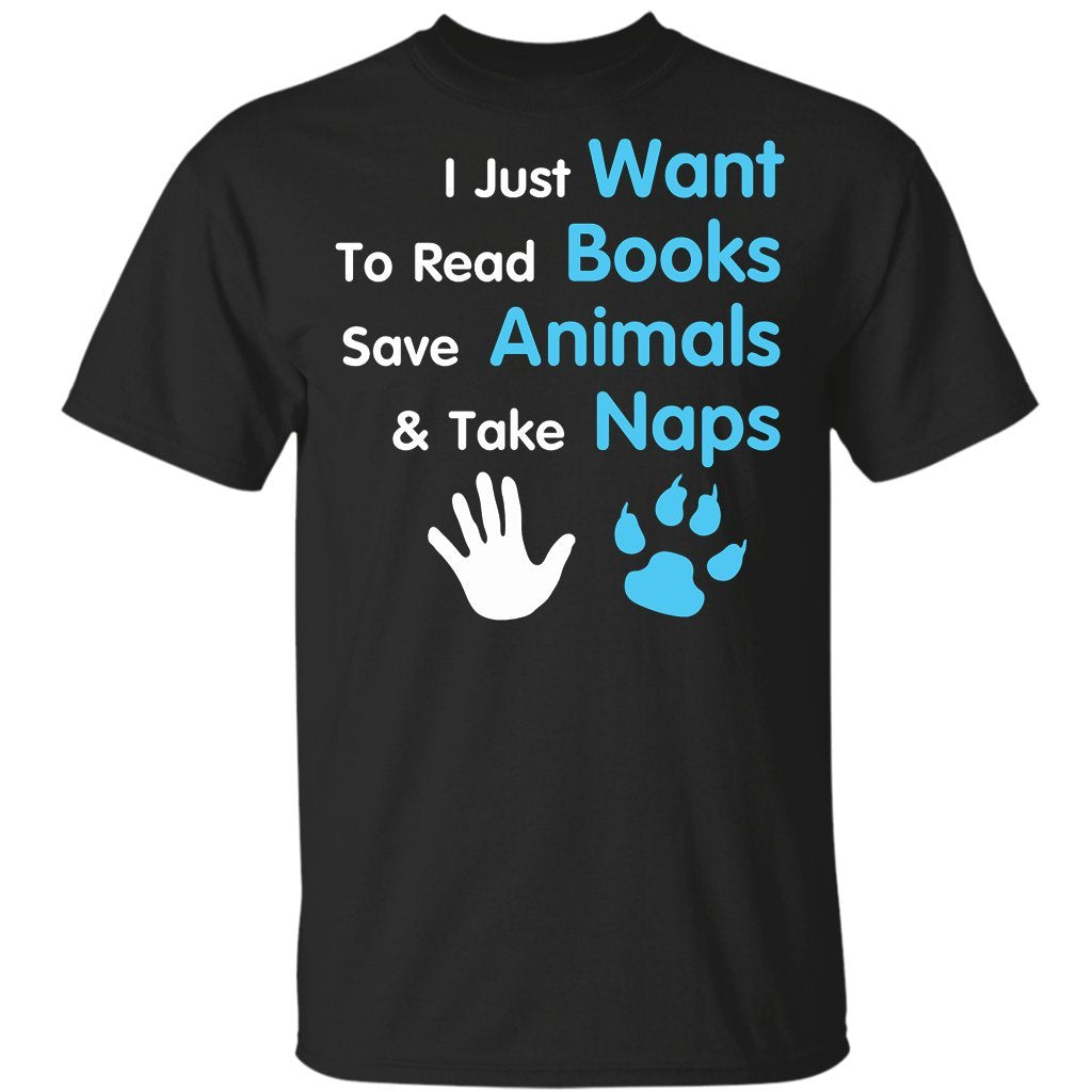 I Just Want to Read Books Save Animals and Take Naps Black T-Shirts