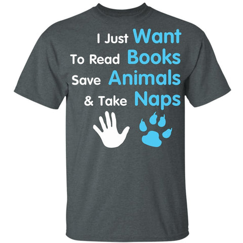 I Just Want to Read Books Save Animals and Take Naps grey T-Shirts