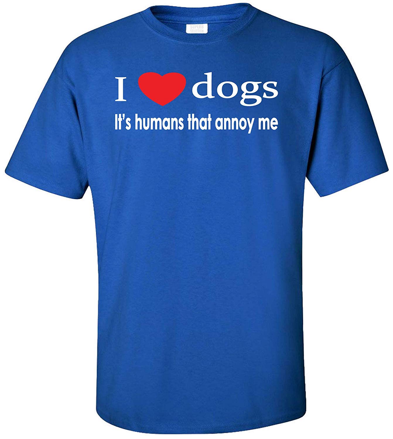 I Love Dogs Its Humans That Annoy Me Adult Blue T-Shirts