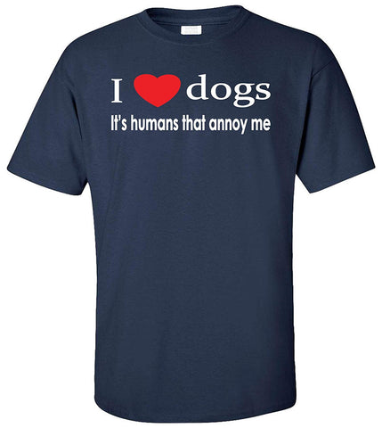 I Love Dogs Its Humans That Annoy Me Adult Blue T-Shirts