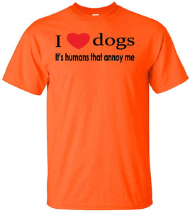 I Love Dogs Its Humans That Annoy Me Adult Orange T-Shirts