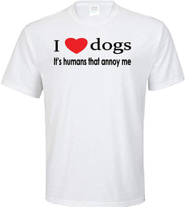 I Love Dogs Its Humans That Annoy Me Adult White T-Shirts