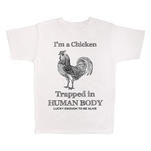 I'm A Chicken Trapped in A Human Body Lucky Enough to Be Alive White T-Shirts