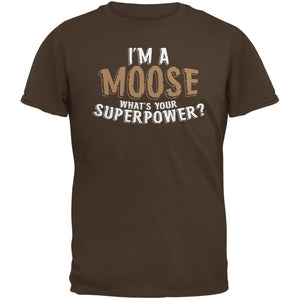 I'm A Moose What's Your Superpower Brown Adult Brown T-Shirts