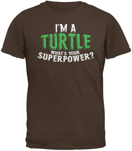 I'm A Turtle What's Your Superpower Brown Adult Brown T-Shirts