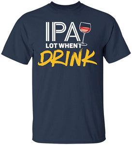 IPA Lot When I Drink-Funny Drinking Brewing & Beer Navy T-Shirts