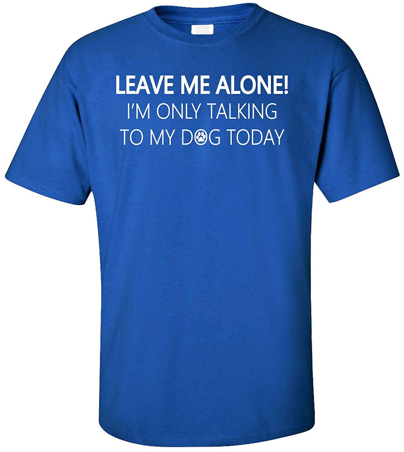 Leave Me Alone I'm Only Talking to My Dog Today Adult Blue T-Shirts