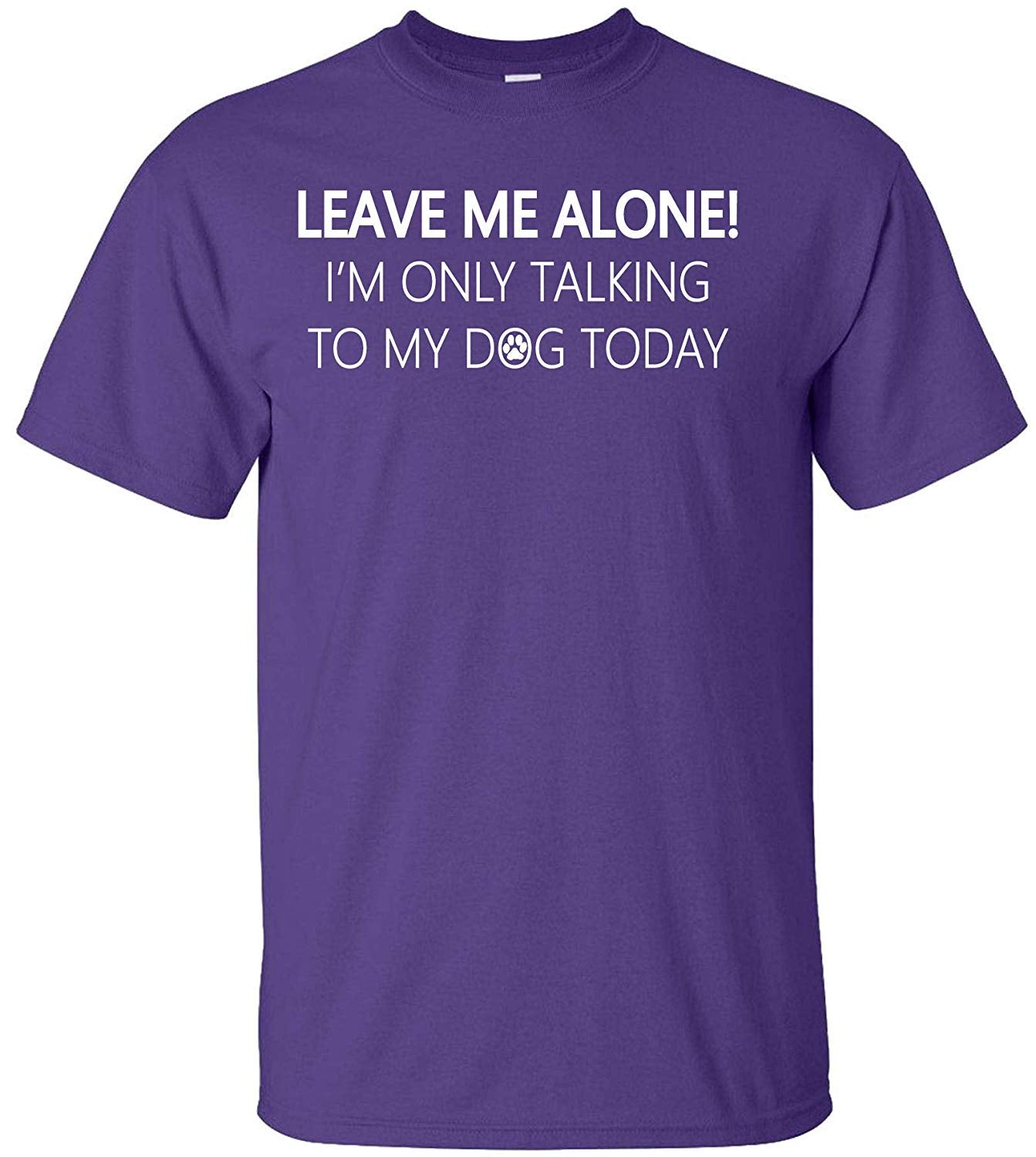 Leave Me Alone I'm Only Talking to My Dog Today Adult Purple T-Shirts