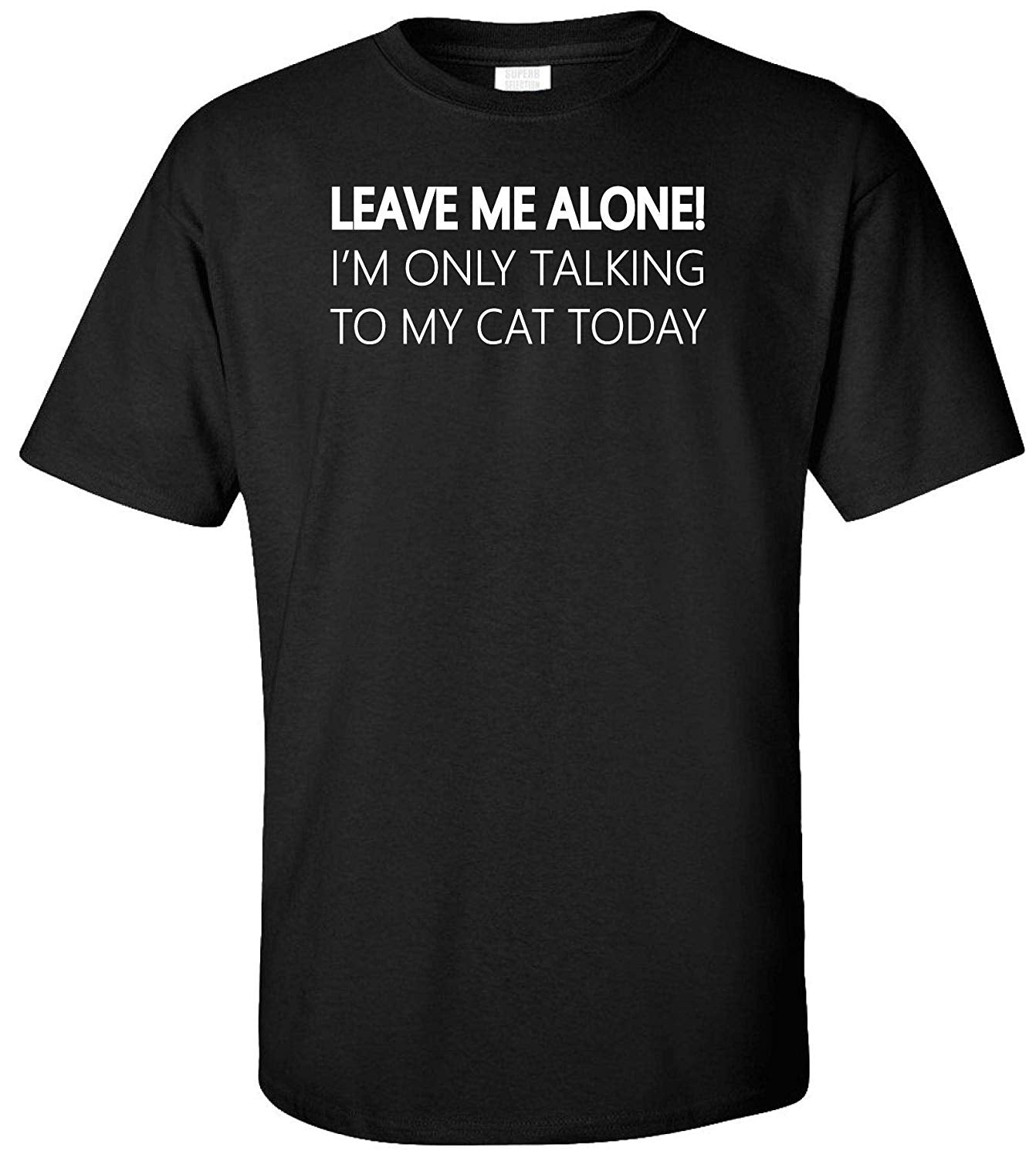 Leave me Alone I'm Only Talking to My Cat Today Adult Black T-Shirts