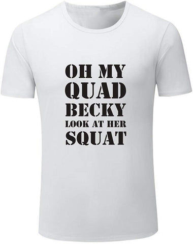 Men's Oh My Quad Becky Look at Her Squat Gym Workou White T-Shirts