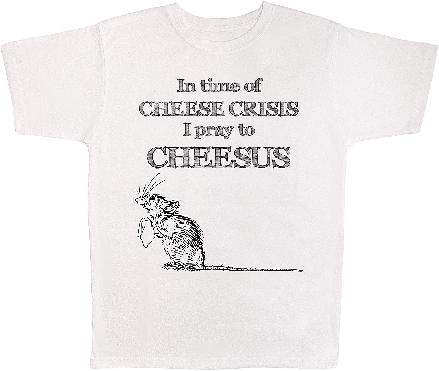 in Time of Cheese Crisis I Pray to Cheesus White T-Shirts